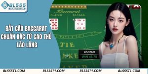 Bí Kíp Bắt Cầu Baccarat Chuẩn Xác Từ Các Cao Thủ Lão Làng