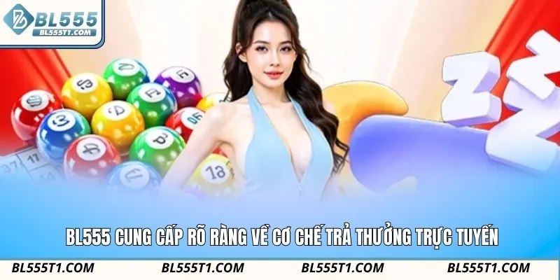 BL555 cung cấp rõ ràng về cơ chế trả thưởng trực tuyến