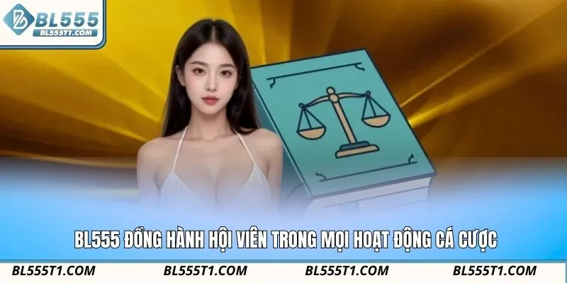 BL555 đồng hành cùng hội viên trong mọi hoạt động cá cược