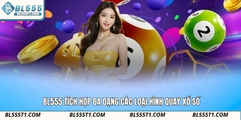 BL555 tích hợp đa dạng các loại hình quay xổ số