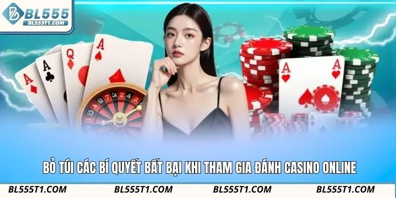 Bỏ túi các bí quyết bất bại khi tham gia đánh Casino online BL555