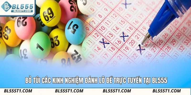 Bỏ túi các kinh nghiệm đánh lô đề trực tuyến tại BL555