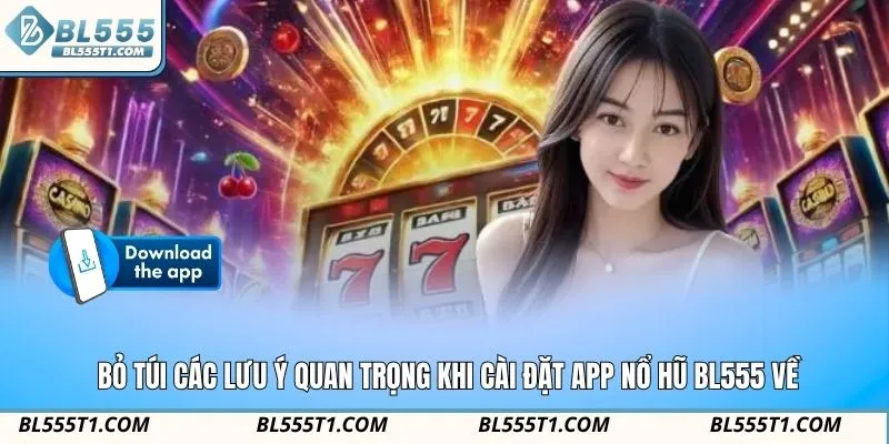 Bỏ túi các lưu ý quan trọng khi cài đặt app nổ hũ BL555 về