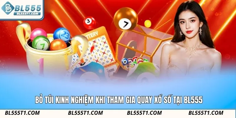Bỏ túi kinh nghiệm khi tham gia quay xổ số tại BL555