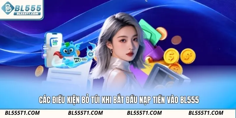 Các điều kiện bỏ túi khi bắt đầu nạp tiền vào BL555