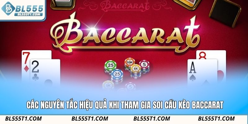 Các nguyên tắc hiệu quả khi tham gia soi cầu kèo Baccarat