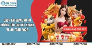Cách Tải Game Nổ Hũ – Hướng Dẫn Cài Đặt Nhanh Và An Toàn 2026