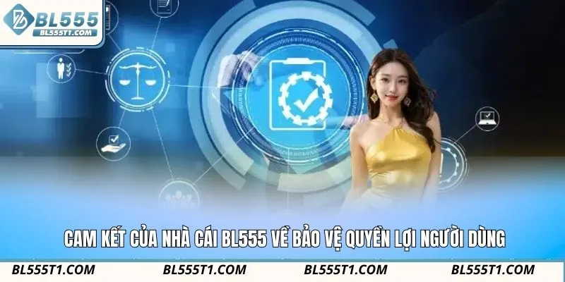 Cam kết của nhà cái BL555 về bảo vệ quyền lợi người dùng