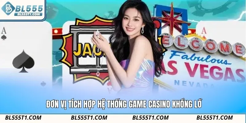 Đơn vị tích hợp hệ thống game Casino khổng lồ