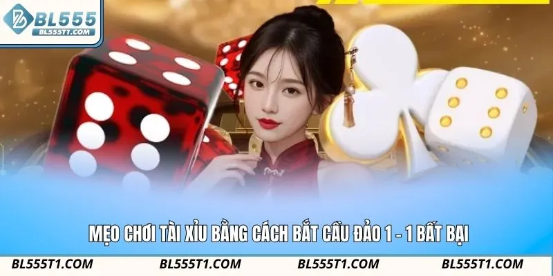 Mẹo chơi tài xỉu bằng cách bắt cầu đảo 1 - 1 bất bại