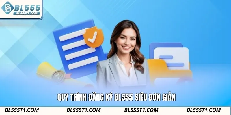 Quy trình đăng ký BL555 siêu đơn giản