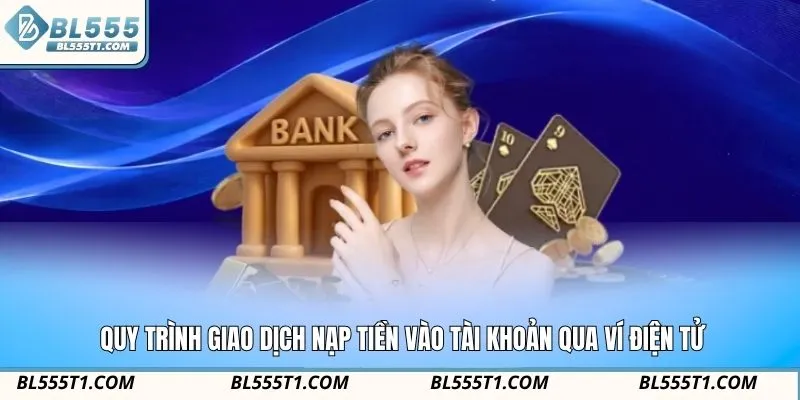 Quy trình giao dịch nạp tiền vào tài khoản qua ví điện tử