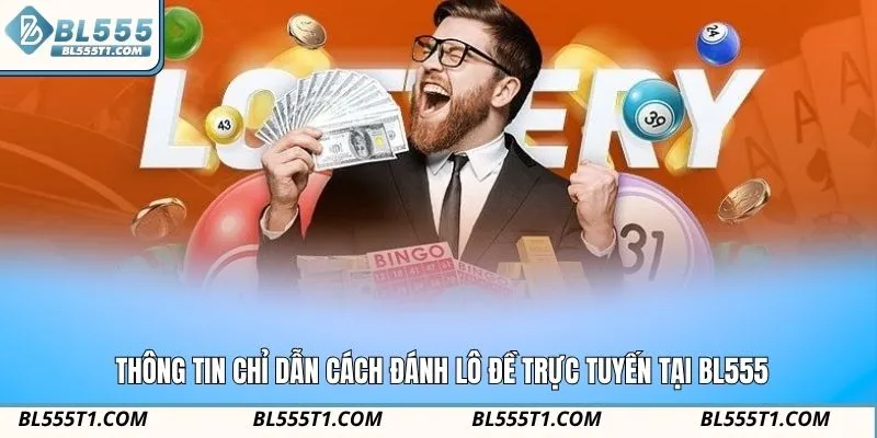 Thông tin chỉ dẫn cách đánh lô đề trực tuyến tại BL555