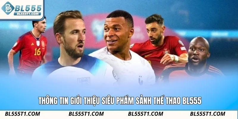 Thông tin giới thiệu siêu phẩm sảnh thể thao BL555