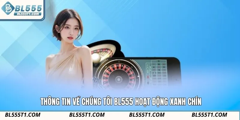 Thông tin về chúng tôi BL555 hoạt động xanh chín