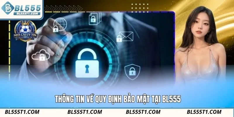 Thông tin về quy định bảo mật tại BL555