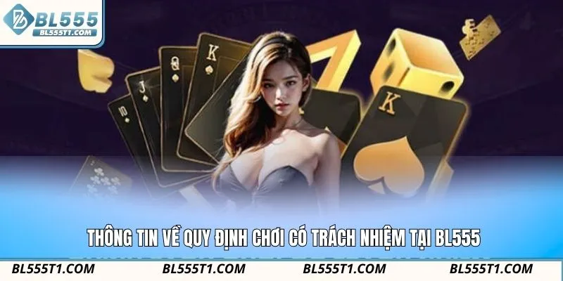 Thông tin về quy định chơi có trách nhiệm tại BL555